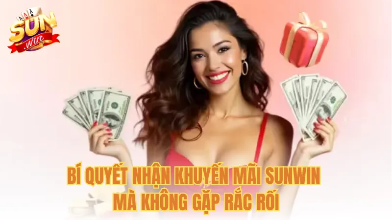 Bí quyết nhận khuyến mãi Sunwin mà không gặp rắc rối
