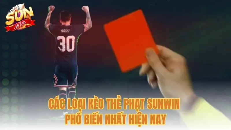 Các loại kèo thẻ phạt Sunwin phổ biến nhất hiện nay
