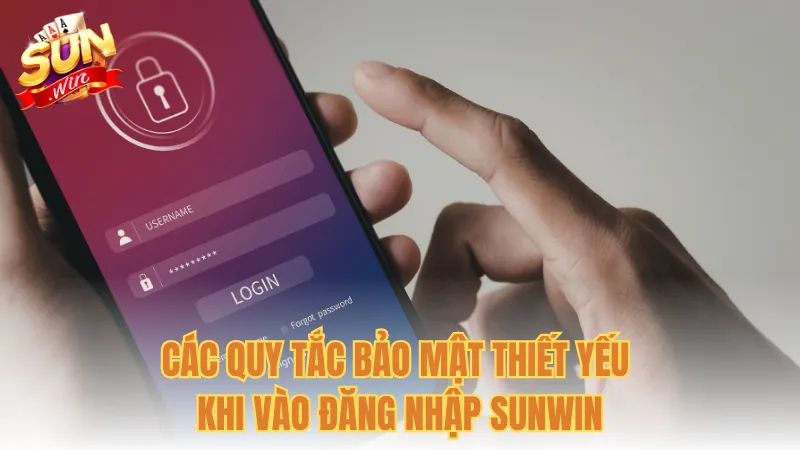 Các quy tắc bảo mật thiết yếu khi vào đăng nhập Sunwin