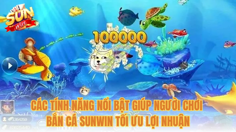 Các tính năng nổi bật giúp người chơi Bắn cá Sunwin tối ưu lợi nhuận
