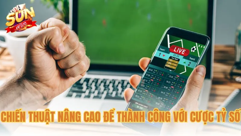 Chiến thuật nâng cao để thành công với cược tỷ số là gì?
