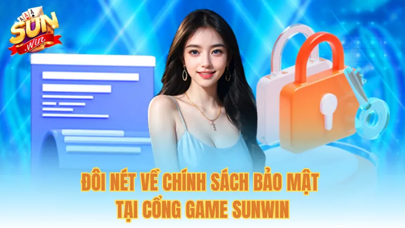 Đôi nét về chính sách bảo mật tại cổng game Sunwin