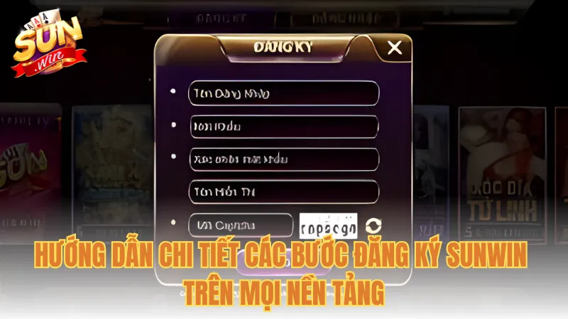Hướng dẫn chi tiết các bước đăng ký Sunwin trên mọi nền tảng