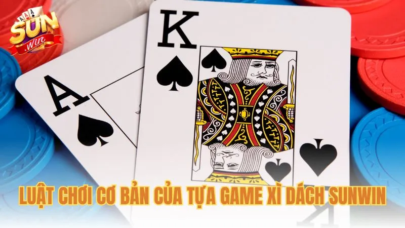 Luật chơi cơ bản của tựa game Xì Dách Sunwin