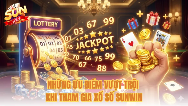 Những ưu điểm vượt trội khi tham gia xổ số Sunwin