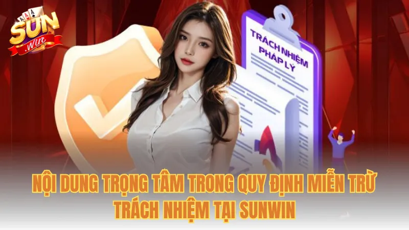 Nội dung trọng tâm trong quy định miễn trừ trách nhiệm tại Sunwin