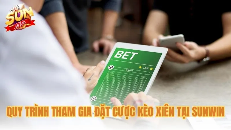 Quy trình tham gia đặt cược kèo xiên tại Sunwin