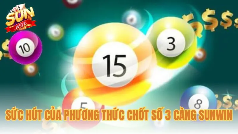 Sức hút của phương thức chốt số 3 càng Sunwin