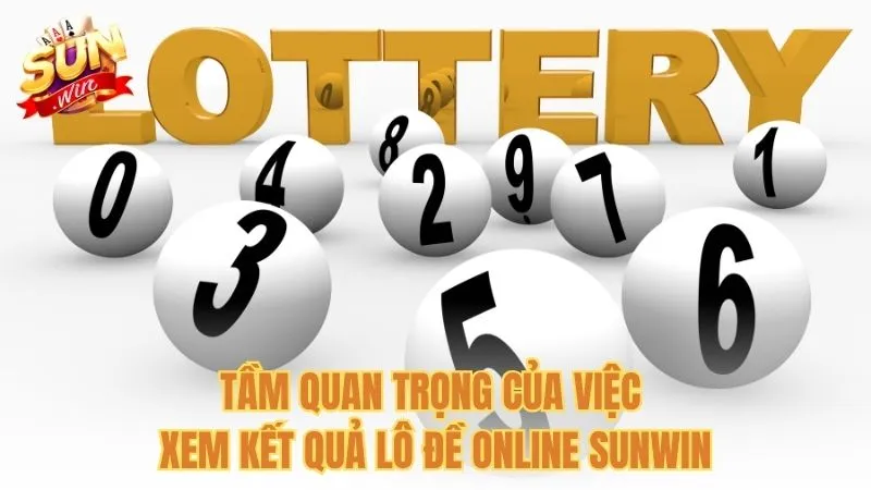 Tầm quan trọng của việc xem kết quả lô đề online Sunwin