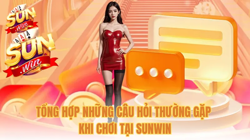 Tổng hợp những câu hỏi thường gặp khi chơi tại Sunwin