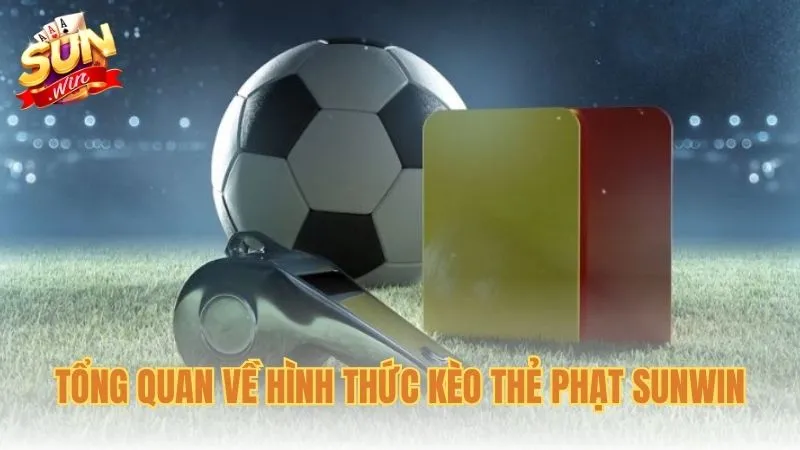Tổng quan về hình thức kèo thẻ phạt Sunwin