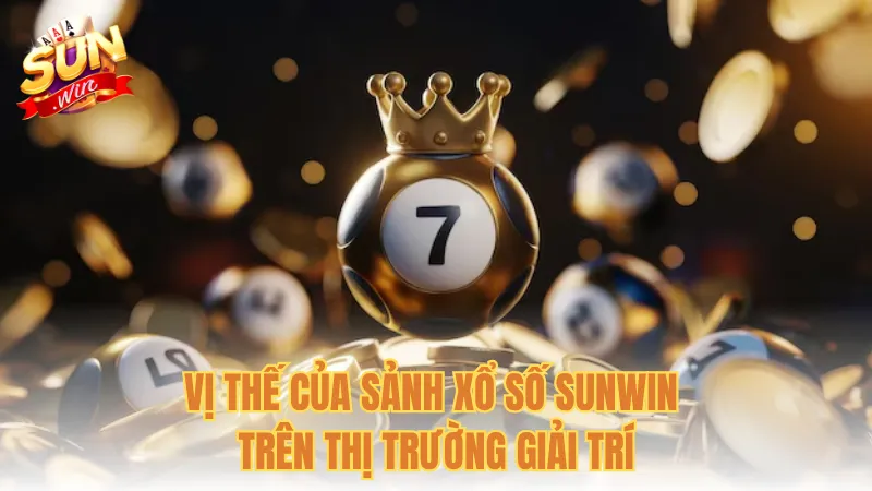 Vị thế của sảnh xổ số Sunwin trên thị trường giải trí