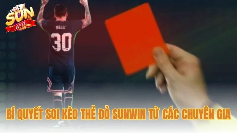 Bí quyết soi kèo thẻ đỏ Sunwin từ các chuyên gia