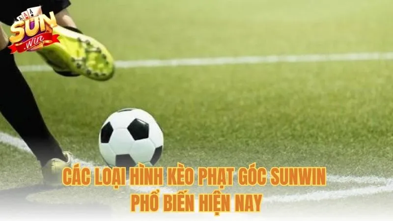 Các loại hình kèo phạt góc Sunwin phổ biến hiện nay