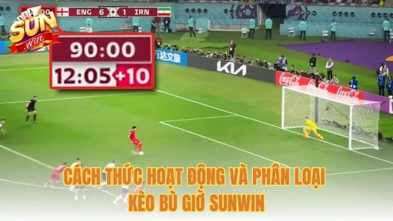 Cách thức hoạt động và phân loại kèo bù giờ Sunwin