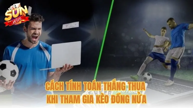 Cách tính toán thắng thua khi tham gia kèo đồng nửa