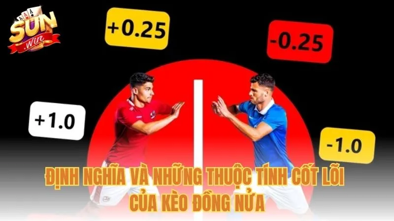 Định nghĩa và những thuộc tính cốt lõi của kèo đồng nửa