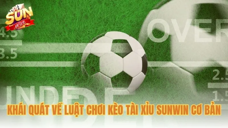 Khái quát về luật chơi kèo tài xỉu Sunwin cơ bản