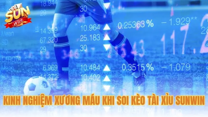 Kinh nghiệm xương máu khi soi kèo tài xỉu SunwinKinh nghiệm xương máu khi soi kèo tài xỉu Sunwin
