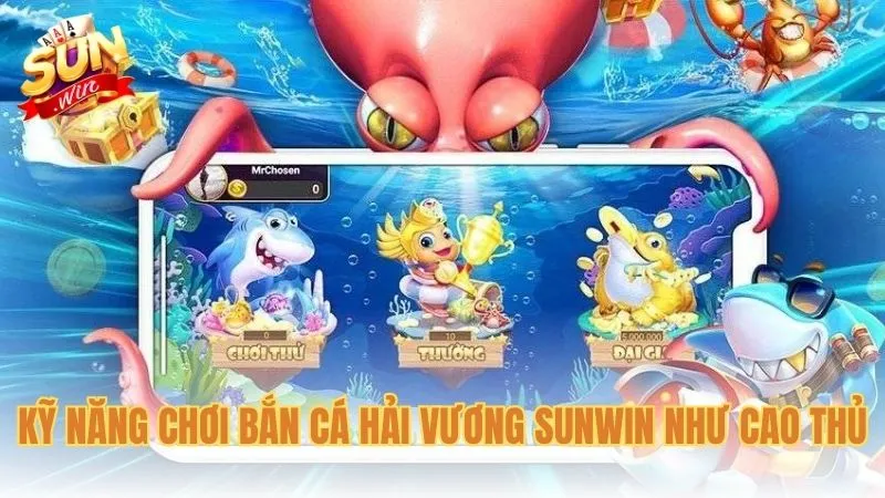 Kỹ năng chơi Bắn cá Hải Vương Sunwin như cao thủ